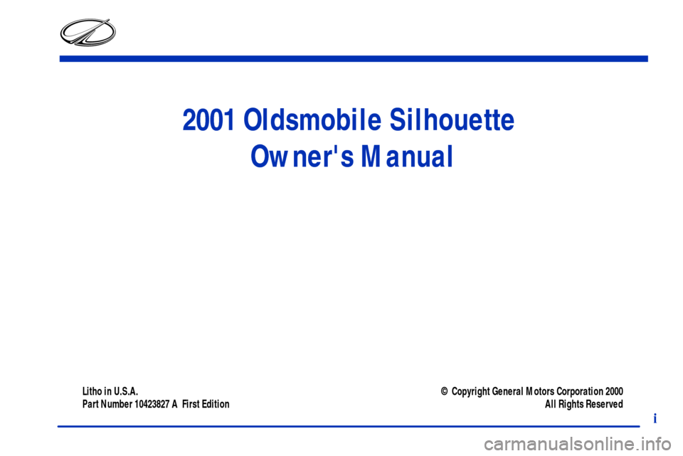 Oldsmobile Silhouette 2001  Owners Manuals 2001 Oldsmobile Silhouette 
Owners Manual
Litho in U.S.A.
Part Number 10423827 A  First Edition© Copyright General Motors Corporation 2000
All Rights Reserved
i 