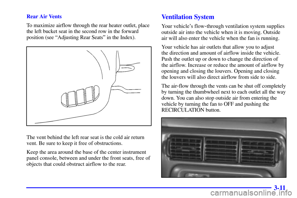 Oldsmobile Silhouette 2001 s Repair Manual 3-11
Rear Air Vents
To maximize airflow through the rear heater outlet, place
the left bucket seat in the second row in the forward
position (see ªAdjusting Rear Seatsº in the Index).
The vent behin Oldsmobile Silhouette 2001 s Repair Manual 3-11
Rear Air Vents
To maximize airflow through the rear heater outlet, place
the left bucket seat in the second row in the forward
position (see ªAdjusting Rear Seatsº in the Index).
The vent behin