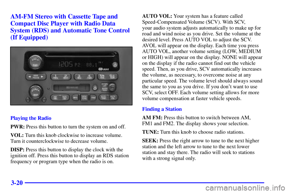 Oldsmobile Silhouette 2001  Owners Manuals 3-20 AM-FM Stereo with Cassette Tape and
Compact Disc Player with Radio Data
System (RDS) and Automatic Tone Control
(If Equipped)
Playing the Radio
PWR: Press this button to turn the system on and of