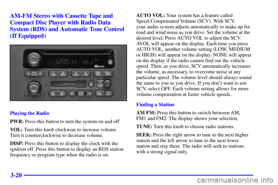 Oldsmobile Silhouette 2001 s User Guide 3-20 AM-FM Stereo with Cassette Tape and
Compact Disc Player with Radio Data
System (RDS) and Automatic Tone Control
(If Equipped)
Playing the Radio
PWR: Press this button to turn the system on and of Oldsmobile Silhouette 2001 s User Guide 3-20 AM-FM Stereo with Cassette Tape and
Compact Disc Player with Radio Data
System (RDS) and Automatic Tone Control
(If Equipped)
Playing the Radio
PWR: Press this button to turn the system on and of
