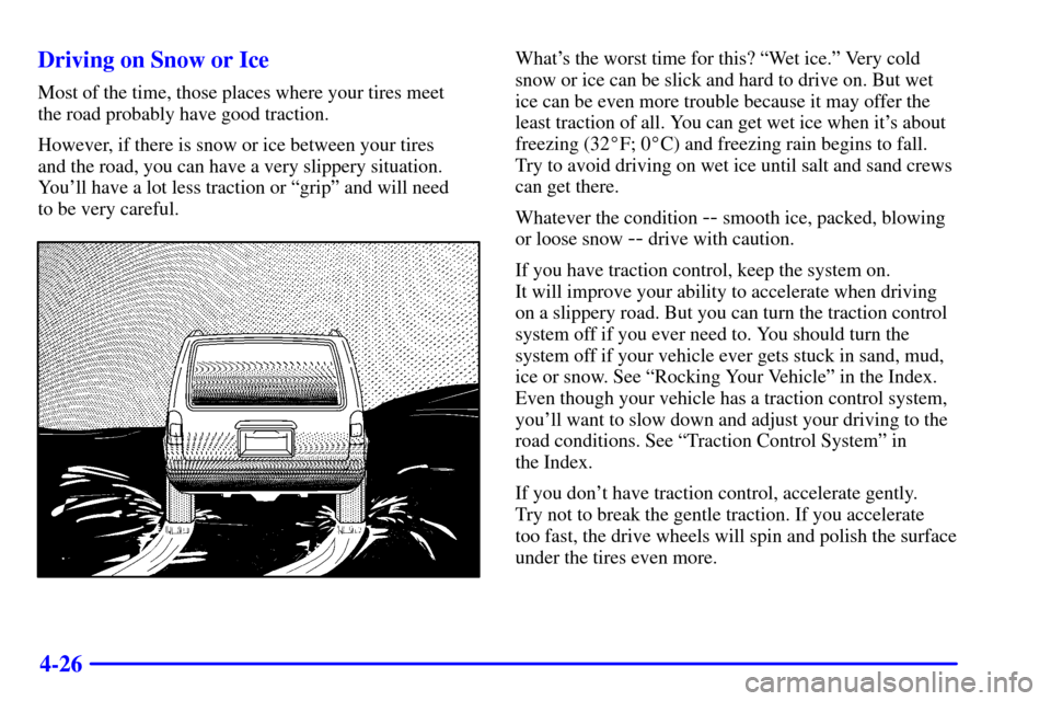 Oldsmobile Silhouette 2001  s Manual PDF 4-26 Driving on Snow or Ice
Most of the time, those places where your tires meet 
the road probably have good traction.
However, if there is snow or ice between your tires 
and the road, you can have 