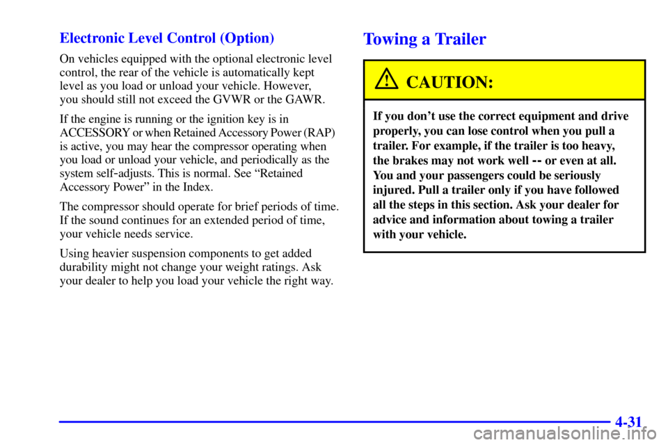 Oldsmobile Silhouette 2001  s Manual PDF 4-31 Electronic Level Control (Option)
On vehicles equipped with the optional electronic level
control, the rear of the vehicle is automatically kept
level as you load or unload your vehicle. However,