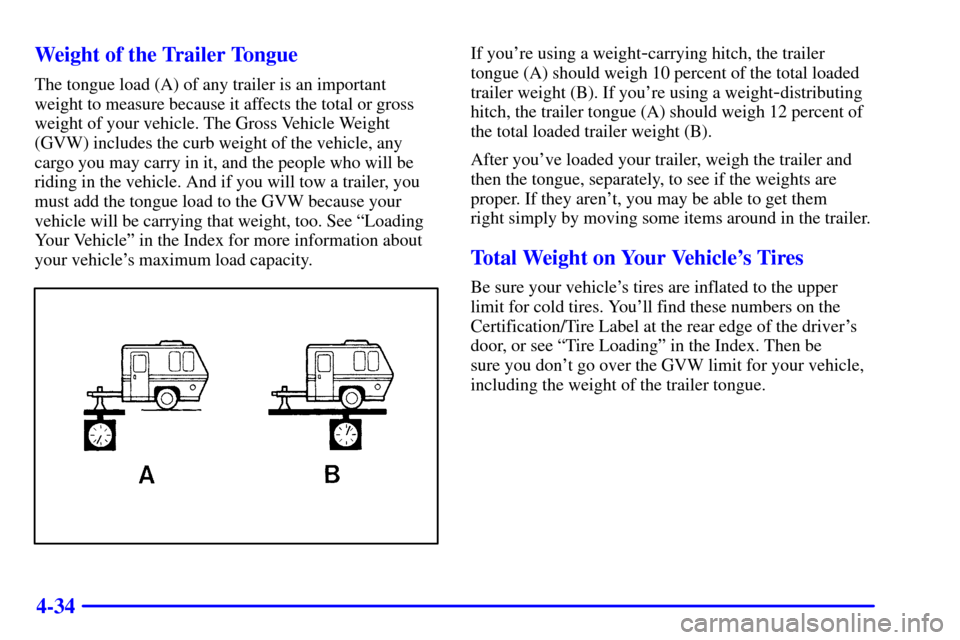 Oldsmobile Silhouette 2001  s Manual PDF 4-34 Weight of the Trailer Tongue
The tongue load (A) of any trailer is an important
weight to measure because it affects the total or gross
weight of your vehicle. The Gross Vehicle Weight
(GVW) incl