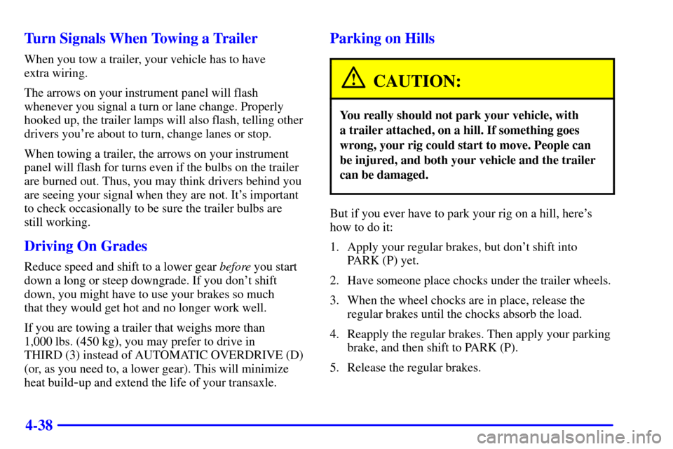 Oldsmobile Silhouette 2001  s Owners Guide 4-38 Turn Signals When Towing a Trailer
When you tow a trailer, your vehicle has to have 
extra wiring.
The arrows on your instrument panel will flash
whenever you signal a turn or lane change. Proper