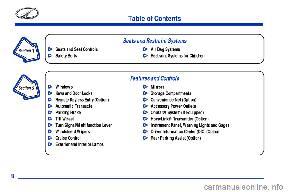 Oldsmobile Silhouette 2001  Owners Manuals Table of Contents
Windows
Keys and Door Locks
Remote Keyless Entry (Option) 
Automatic Transaxle
Parking Brake
Tilt Wheel
Turn Signal/Multifunction Lever
Windshield Wipers
Cruise Control
Exterior and 
