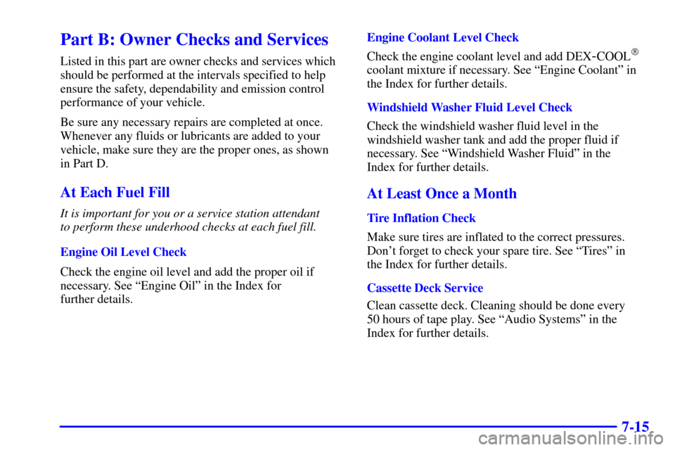 Oldsmobile Silhouette 2001  Owners Manuals 7-15
Part B: Owner Checks and Services
Listed in this part are owner checks and services which
should be performed at the intervals specified to help
ensure the safety, dependability and emission cont