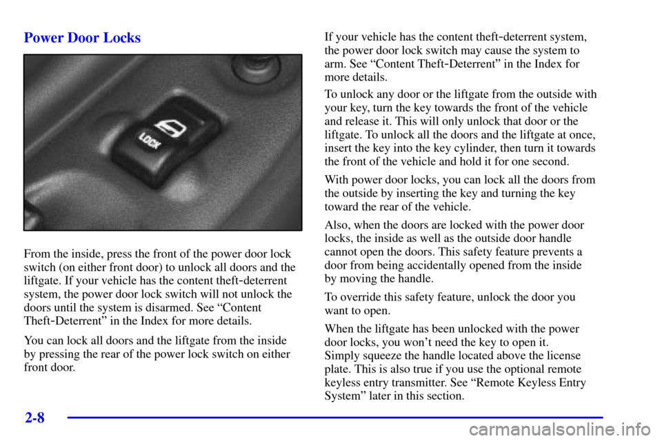 Oldsmobile Silhouette 2001  Owners Manuals 2-8 Power Door Locks
From the inside, press the front of the power door lock
switch (on either front door) to unlock all doors and the
liftgate. If your vehicle has the content theft
-deterrent
system