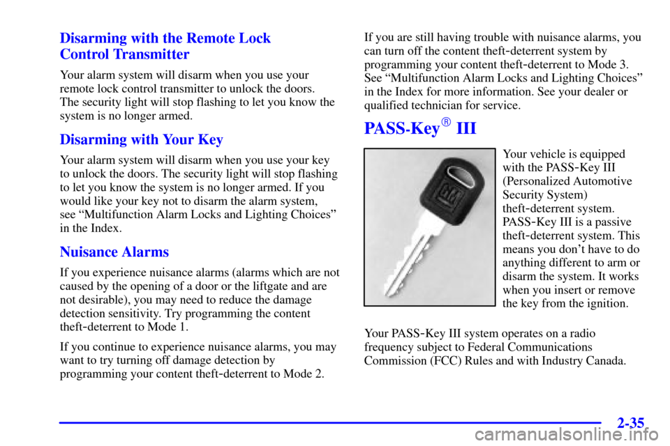 Oldsmobile Silhouette 2000  Owners Manuals 2-35
Disarming with the Remote Lock 
Control Transmitter
Your alarm system will disarm when you use your
remote lock control transmitter to unlock the doors. 
The security light will stop flashing to 