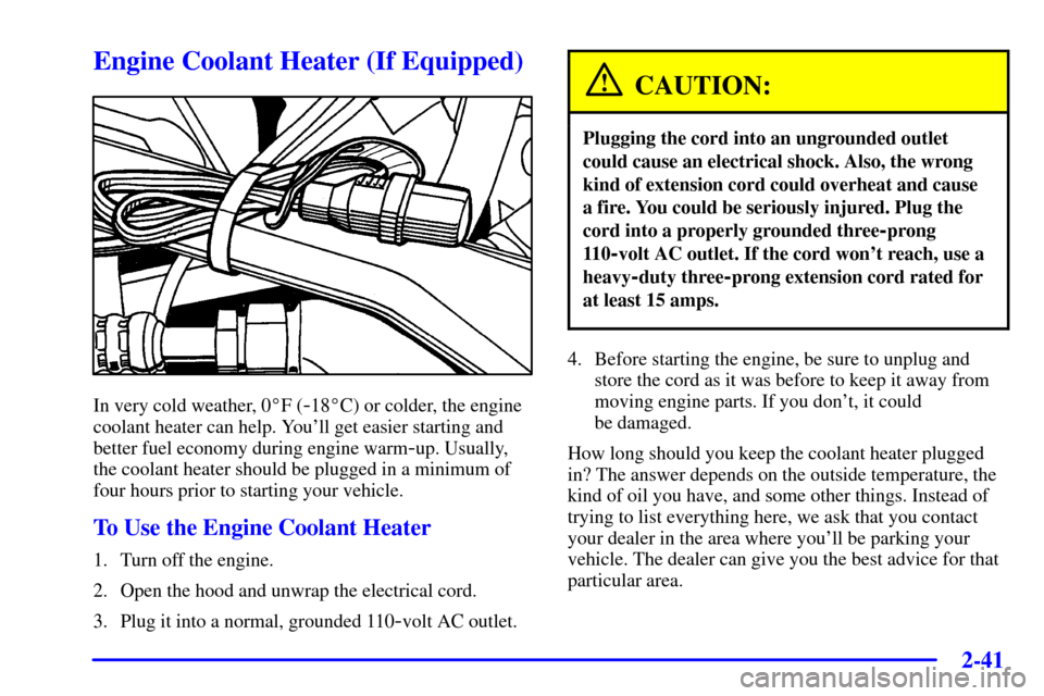Oldsmobile Silhouette 2000  Owners Manuals 2-41
Engine Coolant Heater (If Equipped)
In very cold weather, 0F (-18C) or colder, the engine
coolant heater can help. Youll get easier starting and
better fuel economy during engine warm
-up. Usu