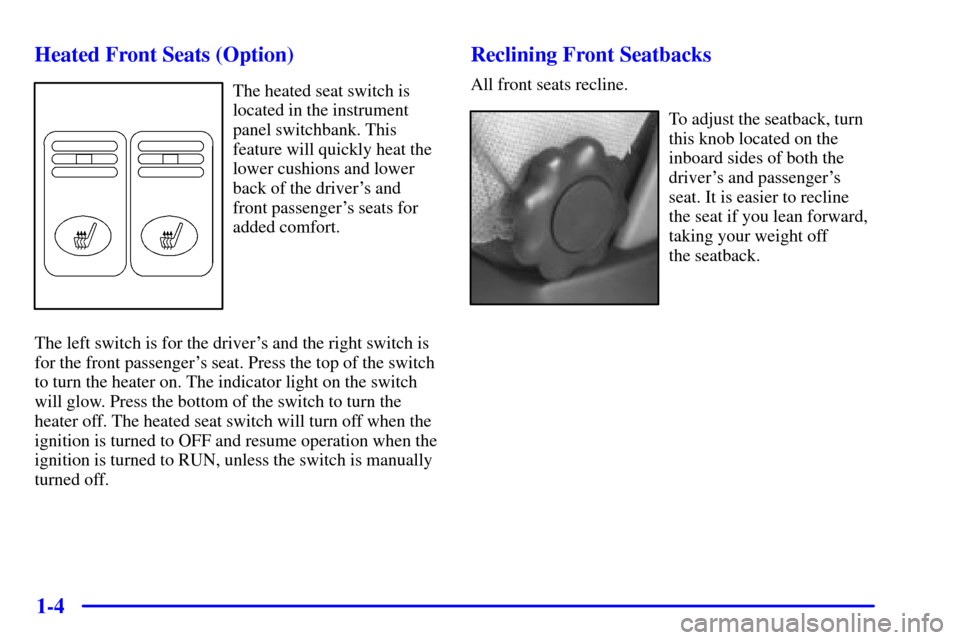 Oldsmobile Silhouette 2000  Owners Manuals 1-4 Heated Front Seats (Option)
The heated seat switch is
located in the instrument
panel switchbank. This
feature will quickly heat the
lower cushions and lower
back of the drivers and
front passeng