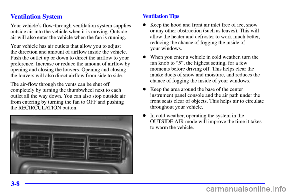 Oldsmobile Silhouette 2000 Owners Manuals 3-8 Ventilation System
Your vehicles flow-through ventilation system supplies
outside air into the vehicle when it is moving. Outside
air will also enter the vehicle when the fan is running.
Your veh Oldsmobile Silhouette 2000 Owners Manuals 3-8 Ventilation System
Your vehicles flow-through ventilation system supplies
outside air into the vehicle when it is moving. Outside
air will also enter the vehicle when the fan is running.
Your veh