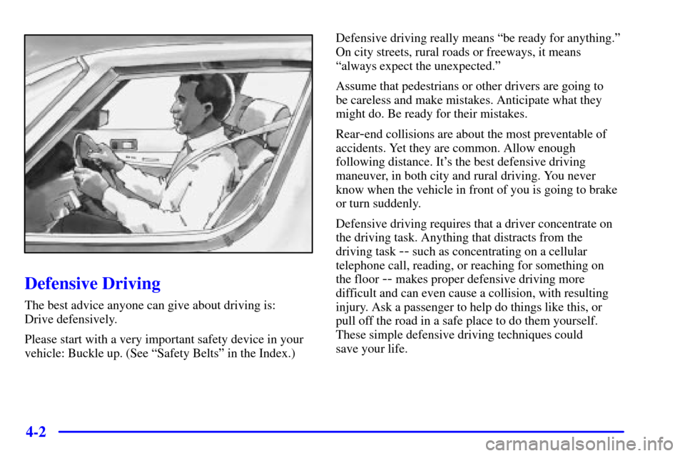 Oldsmobile Silhouette 2000  Owners Manuals 4-2
Defensive Driving
The best advice anyone can give about driving is: 
Drive defensively.
Please start with a very important safety device in your
vehicle: Buckle up. (See ªSafety Beltsº in the In