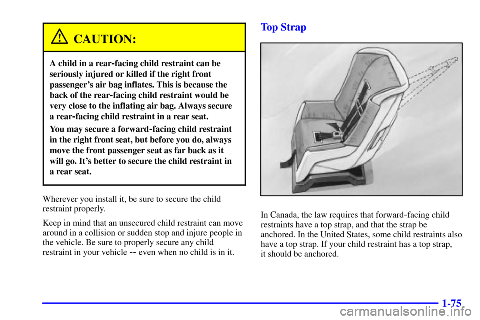 Oldsmobile Silhouette 2000 s Manual Online 1-75
CAUTION:
A child in a rear-facing child restraint can be
seriously injured or killed if the right front
passengers air bag inflates. This is because the
back of the rear
-facing child restraint Oldsmobile Silhouette 2000 s Manual Online 1-75
CAUTION:
A child in a rear-facing child restraint can be
seriously injured or killed if the right front
passengers air bag inflates. This is because the
back of the rear
-facing child restraint