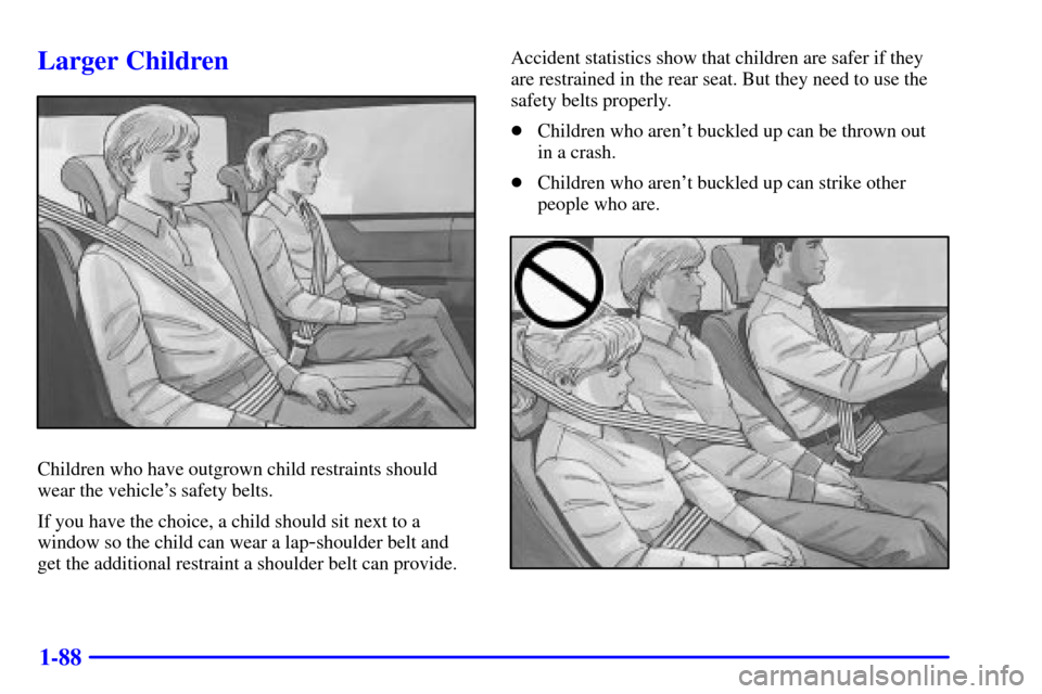 Oldsmobile Silhouette 2000  s Owners Manual 1-88
Larger Children
Children who have outgrown child restraints should
wear the vehicles safety belts.
If you have the choice, a child should sit next to a
window so the child can wear a lap
-should