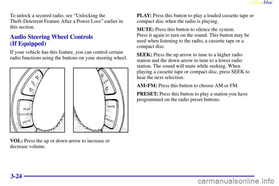Oldsmobile Silhouette 1999  s Owners Guide yellowblue     
3-24
To unlock a secured radio, see ªUnlocking the
Theft
-Deterrent Feature After a Power Lossº earlier in
this section.
Audio Steering Wheel Controls 
(If Equipped)
If your vehicle 