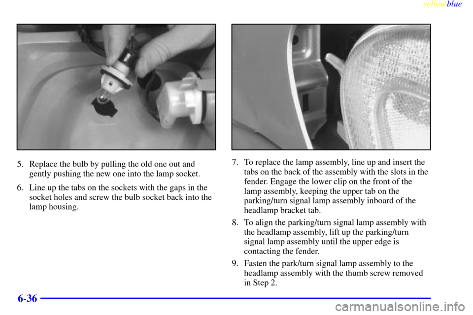 Oldsmobile Silhouette 1999  Owners Manuals yellowblue     
6-36
5. Replace the bulb by pulling the old one out and
gently pushing the new one into the lamp socket.
6. Line up the tabs on the sockets with the gaps in the
socket holes and screw 