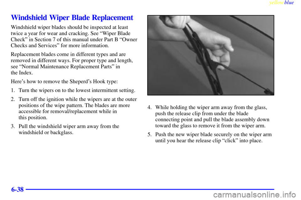 Oldsmobile Silhouette 1999 Owners Manuals yellowblue
6-38
Windshield Wiper Blade Replacement
Windshield wiper blades should be inspected at least
twice a year for wear and cracking. See ªWiper Blade
Checkº in Section 7 of this manual u Oldsmobile Silhouette 1999 Owners Manuals yellowblue
6-38
Windshield Wiper Blade Replacement
Windshield wiper blades should be inspected at least
twice a year for wear and cracking. See ªWiper Blade
Checkº in Section 7 of this manual u