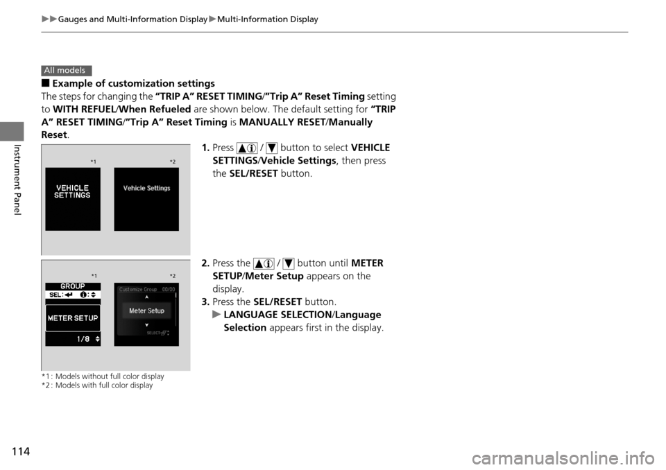 Acura RDX 2016 User Guide 114
uuGauges and Multi-Information Display uMulti-Information Display
Instrument Panel
■Example of customization settings
The steps for changing the “TRIP A” RESET TIMING /”Trip A” Reset Tim