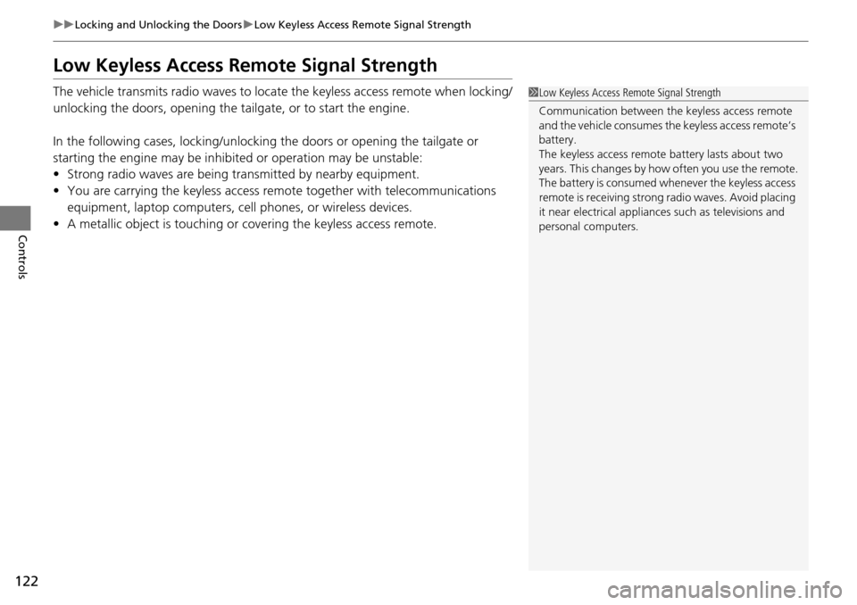 Acura RDX 2016 User Guide 122
uuLocking and Unlocking the Doors uLow Keyless Access Remote Signal Strength
Controls
Low Keyless Access Remo te Signal Strength
The vehicle transmits radio waves to loca te the keyless access rem