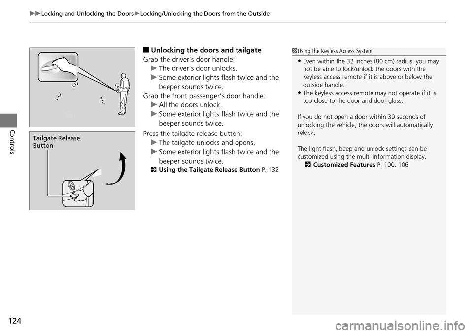 Acura RDX 2016 Workshop Manual uuLocking and Unlocking the Doors uLocking/Unlocking the Doors from the Outside
124
Controls
■Unlocking the doors and tailgate
Grab the driver’s door handle: u The driver’s door unlocks.
u Some Acura RDX 2016 Workshop Manual uuLocking and Unlocking the Doors uLocking/Unlocking the Doors from the Outside
124
Controls
■Unlocking the doors and tailgate
Grab the driver’s door handle: u The driver’s door unlocks.
u Some