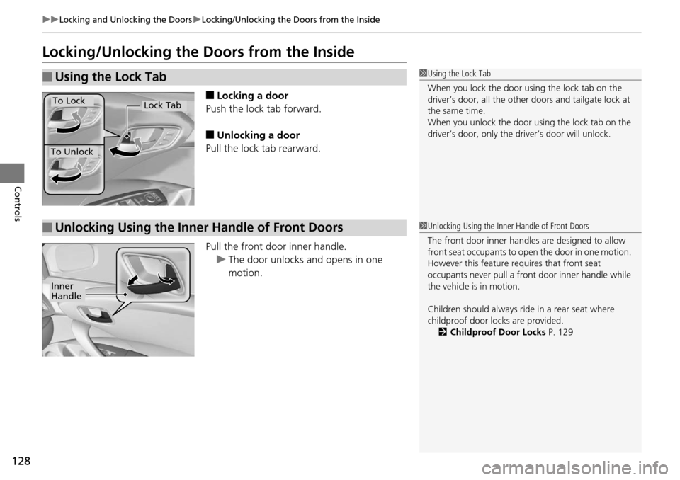 Acura RDX 2016 Owners Manual 128
uuLocking and Unlocking the Doors uLocking/Unlocking the Doors from the Inside
Controls
Locking/Unlocking the Doors from the Inside
■Locking a door
Push the lock tab forward.
■Unlocking a doo Acura RDX 2016 Owners Manual 128
uuLocking and Unlocking the Doors uLocking/Unlocking the Doors from the Inside
Controls
Locking/Unlocking the Doors from the Inside
■Locking a door
Push the lock tab forward.
■Unlocking a doo