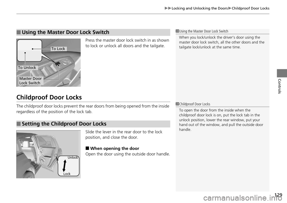 Acura RDX 2016 Owners Manual 129
uuLocking and Unlocking the Doors uChildproof Door Locks
Controls
Press the master door lo ck switch in as shown
to lock or unlock all doors and the tailgate.
Childproof Door Locks
The childproof Acura RDX 2016 Owners Manual 129
uuLocking and Unlocking the Doors uChildproof Door Locks
Controls
Press the master door lo ck switch in as shown
to lock or unlock all doors and the tailgate.
Childproof Door Locks
The childproof