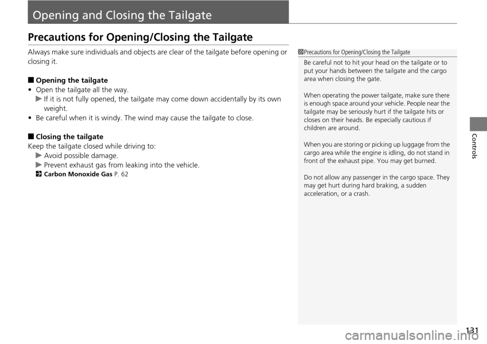 Acura RDX 2016 Owners Guide 131
Controls
Opening and Closing the Tailgate
Precautions for Opening/Closing the Tailgate
Always make sure individuals and objects are clear of the tailgate before opening or
closing it.
â– Opening Acura RDX 2016 Owners Guide 131
Controls
Opening and Closing the Tailgate
Precautions for Opening/Closing the Tailgate
Always make sure individuals and objects are clear of the tailgate before opening or
closing it.
â– Opening