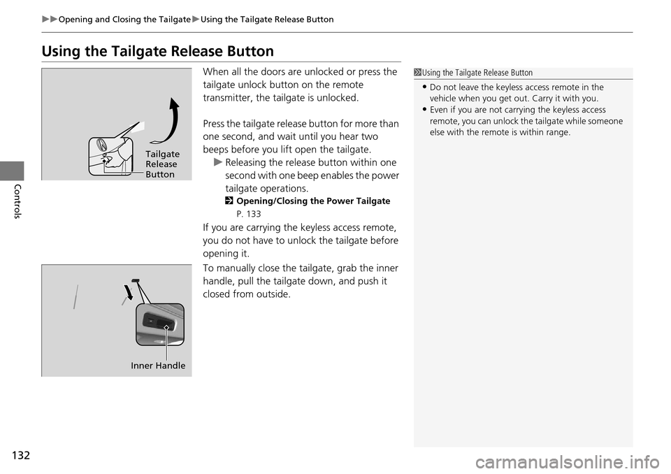 Acura RDX 2016 Owners Manual 132
uuOpening and Closing the Tailgate uUsing the Tailgate Release Button
Controls
Using the Tailgate Release Button
When all the doors are unlocked or press the
tailgate unlock button on the remote Acura RDX 2016 Owners Manual 132
uuOpening and Closing the Tailgate uUsing the Tailgate Release Button
Controls
Using the Tailgate Release Button
When all the doors are unlocked or press the
tailgate unlock button on the remote