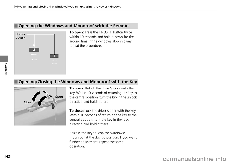 Acura RDX 2016 Workshop Manual 142
uuOpening and Closing the Windows uOpening/Closing th e Power Windows
Controls
To open: Press the UNLOCK button twice
within 10 seconds and hold it down for the
second time. If the windows stop Acura RDX 2016 Workshop Manual 142
uuOpening and Closing the Windows uOpening/Closing th e Power Windows
Controls
To open: Press the UNLOCK button twice
within 10 seconds and hold it down for the
second time. If the windows stop