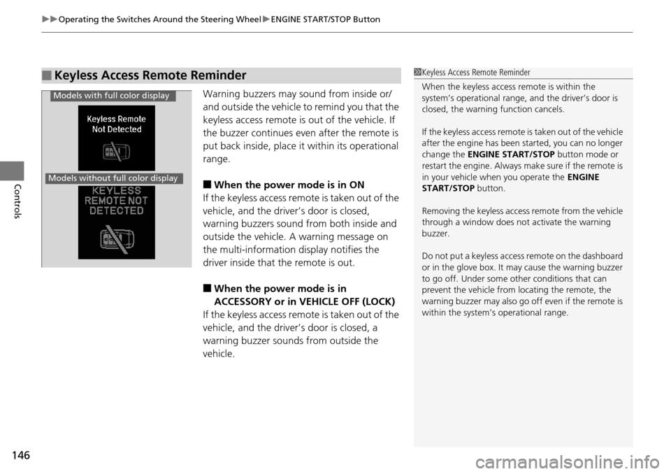 Acura RDX 2016 User Guide uuOperating the Switches Around the Steering Wheel uENGINE START/STOP Button
146
Controls
Warning buzzers may sound from inside or/
and outside the vehicle to remind you that the
keyless access remot Acura RDX 2016 User Guide uuOperating the Switches Around the Steering Wheel uENGINE START/STOP Button
146
Controls
Warning buzzers may sound from inside or/
and outside the vehicle to remind you that the
keyless access remot