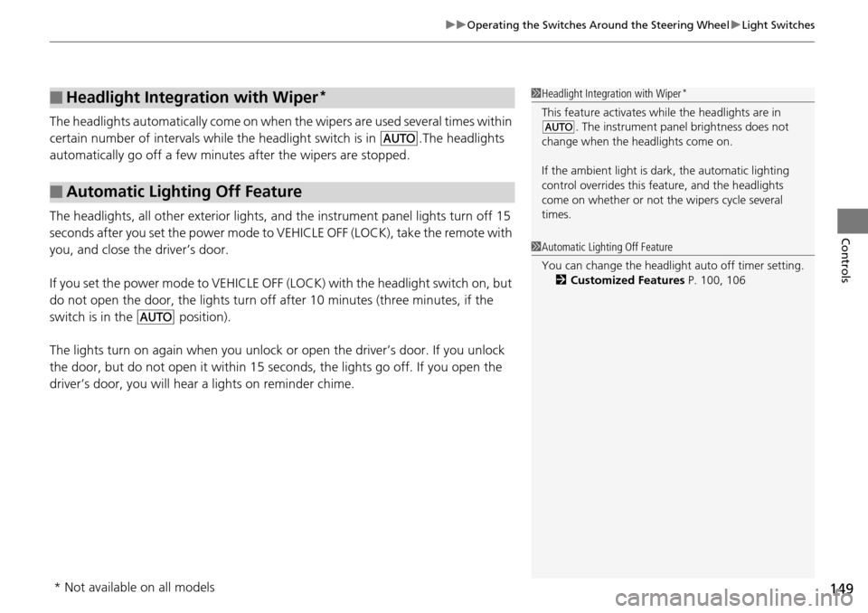 Acura RDX 2016 Owners Manual 149
uuOperating the Switches Around the Steering Wheel uLight Switches
Controls
The headlights automatically come on when the wipers are used several times within
certain number of intervals while th Acura RDX 2016 Owners Manual 149
uuOperating the Switches Around the Steering Wheel uLight Switches
Controls
The headlights automatically come on when the wipers are used several times within
certain number of intervals while th