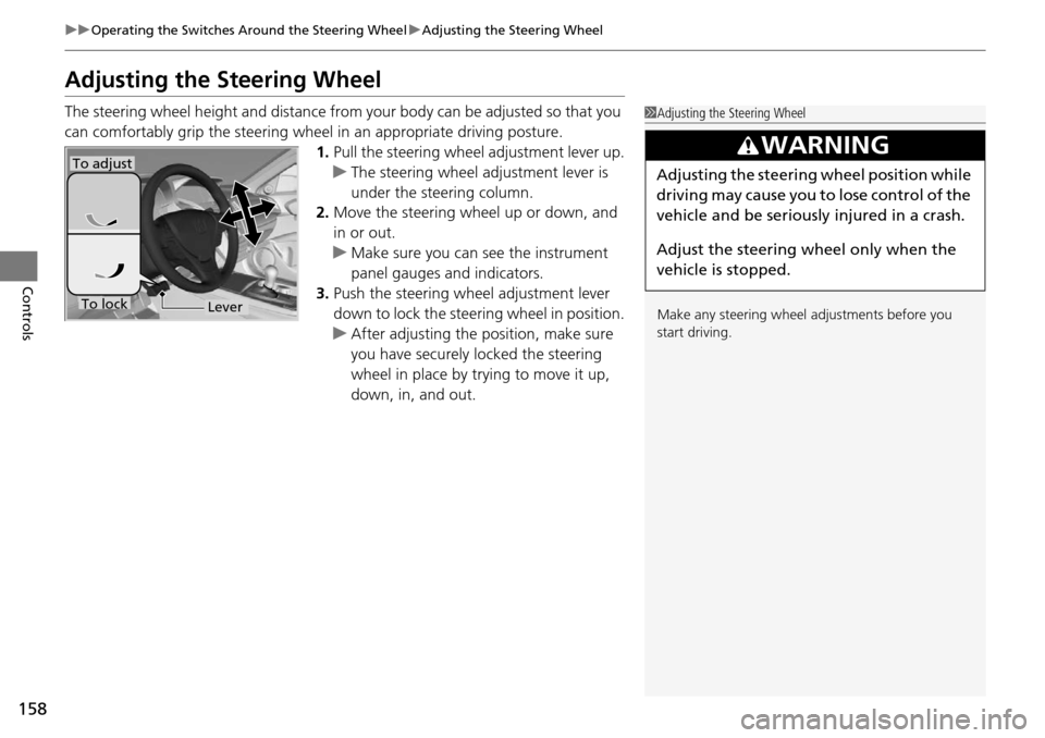 Acura RDX 2016 User Guide 158
uuOperating the Switches Around the Steering Wheel uAdjusting the Steering Wheel
Controls
Adjusting the Steering Wheel
The steering wheel height and distance from your body can be adjusted so that Acura RDX 2016 User Guide 158
uuOperating the Switches Around the Steering Wheel uAdjusting the Steering Wheel
Controls
Adjusting the Steering Wheel
The steering wheel height and distance from your body can be adjusted so that