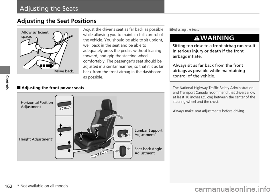 Acura RDX 2016  Owners Manual 162
Controls
Adjusting the Seats
Adjusting the Seat Positions
Adjust the driver’s seat as far back as possible 
while allowing you to maintain full control of 
the vehicle. You should be able to sit