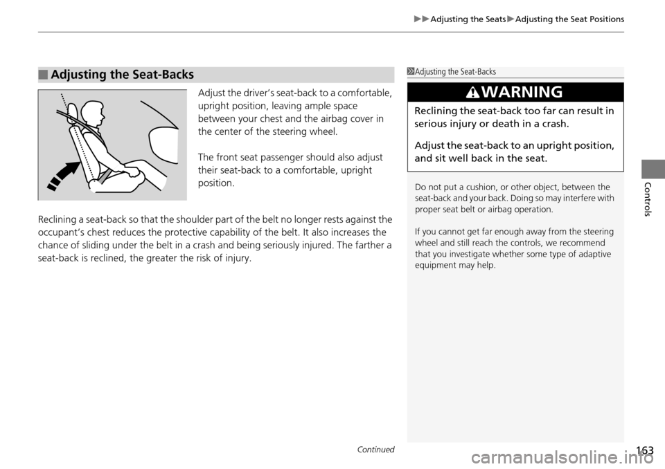 Acura RDX 2016 Owners Manual Continued163
uuAdjusting the Seats uAdjusting the Seat Positions
Controls
Adjust the driver’s seat -back to a comfortable,
upright position, leaving ample space
between your chest and the airbag Acura RDX 2016 Owners Manual Continued163
uuAdjusting the Seats uAdjusting the Seat Positions
Controls
Adjust the driver’s seat -back to a comfortable,
upright position, leaving ample space
between your chest and the airbag