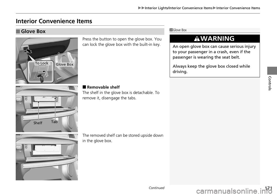 Acura RDX 2016 Repair Manual 171
uuInterior Lights/Interior Convenience Items uInterior Convenience Items
Continued
Controls
Interior Convenience Items
Press the button to open the glove box. You
can lock the glove box with the Acura RDX 2016 Repair Manual 171
uuInterior Lights/Interior Convenience Items uInterior Convenience Items
Continued
Controls
Interior Convenience Items
Press the button to open the glove box. You
can lock the glove box with the