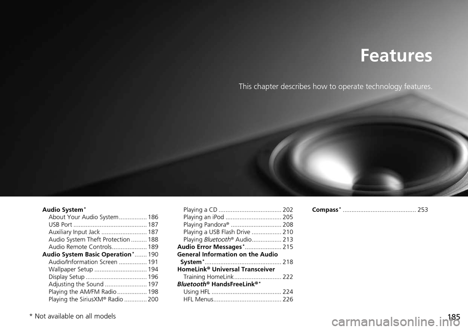 Acura RDX 2016  Owners Manual 185
Features
This chapter describes how to operate technology features.
Audio System*
About Your Audio System ................ 186
USB Port .......................................... 187
Auxiliary Inp