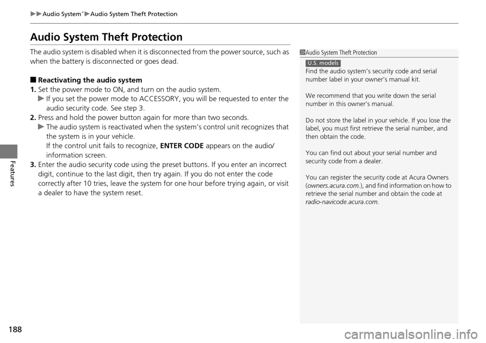 Acura RDX 2016 Owners Manual 188
uuAudio System*uAudio System Theft Protection
Features
Audio System Theft Protection
The audio system is disabled when it is di sconnected from the power source, such as
when the battery is disco Acura RDX 2016 Owners Manual 188
uuAudio System*uAudio System Theft Protection
Features
Audio System Theft Protection
The audio system is disabled when it is di sconnected from the power source, such as
when the battery is disco