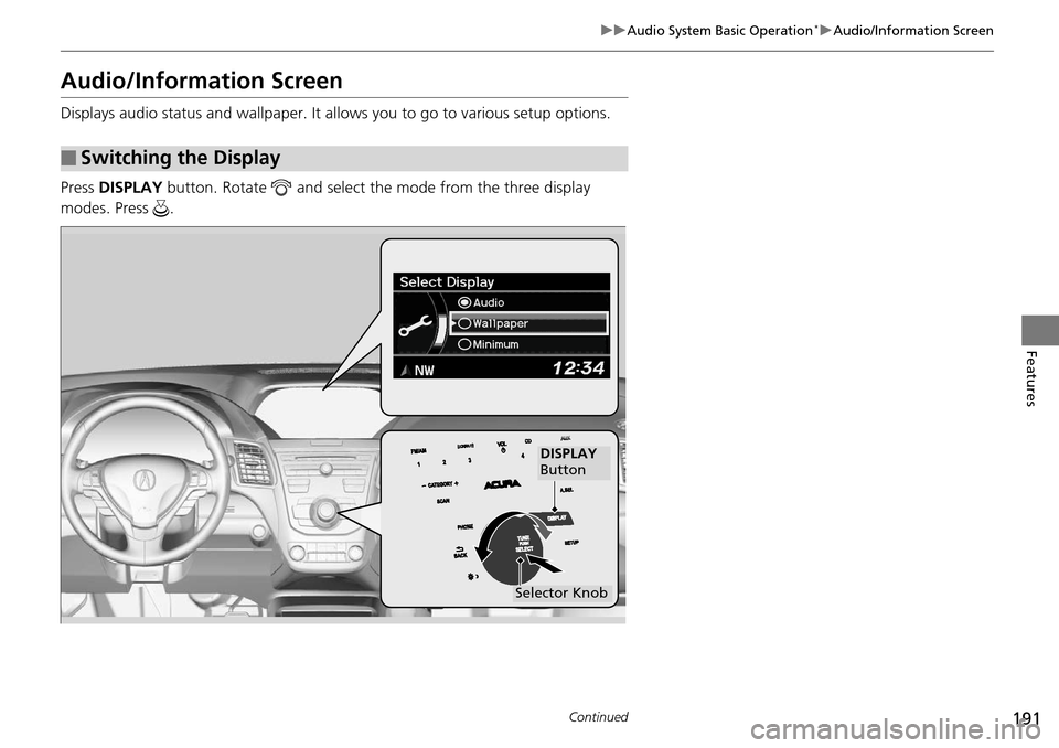 Acura RDX 2016 Manual PDF 191
uuAudio System Basic Operation*uAudio/Information Screen
Continued
Features
Audio/Information Screen
Displays audio status and wallpaper. It allows you to go to various setup options.
Press DISPL Acura RDX 2016 Manual PDF 191
uuAudio System Basic Operation*uAudio/Information Screen
Continued
Features
Audio/Information Screen
Displays audio status and wallpaper. It allows you to go to various setup options.
Press DISPL