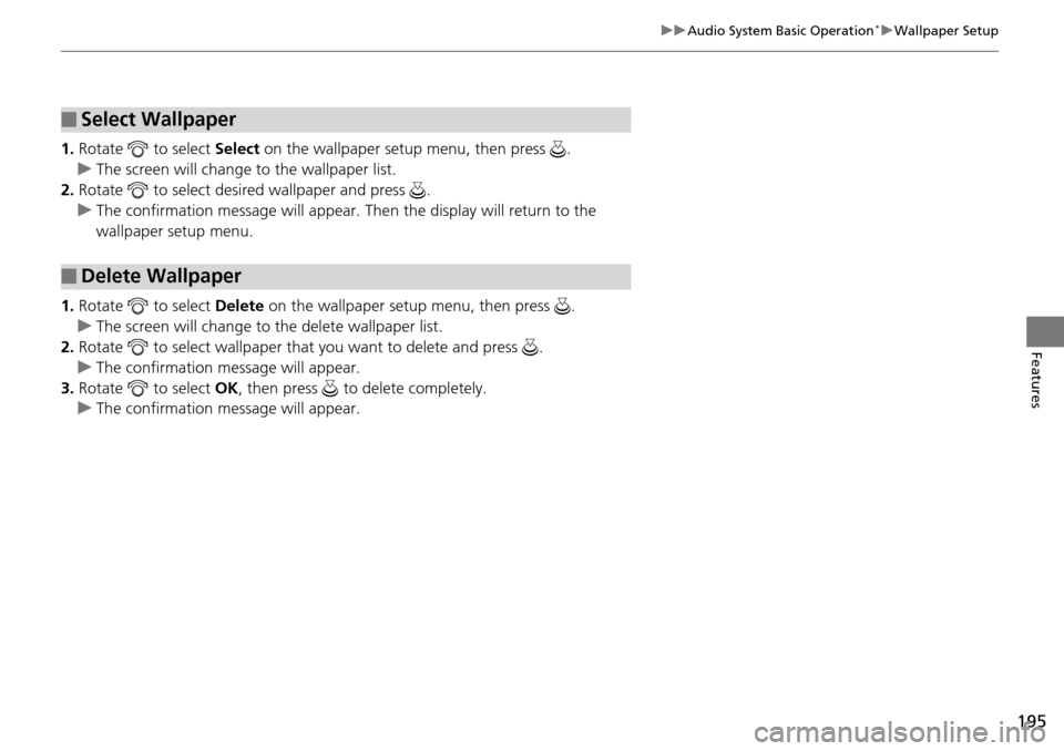 Acura RDX 2016 Manual PDF 195
uuAudio System Basic Operation*uWallpaper Setup
Features
1. Rotate to select Select on the wallpaper setup menu, then press .
u The screen will change to the wallpaper list.
2. Rotate to sel Acura RDX 2016 Manual PDF 195
uuAudio System Basic Operation*uWallpaper Setup
Features
1. Rotate to select Select on the wallpaper setup menu, then press .
u The screen will change to the wallpaper list.
2. Rotate to sel