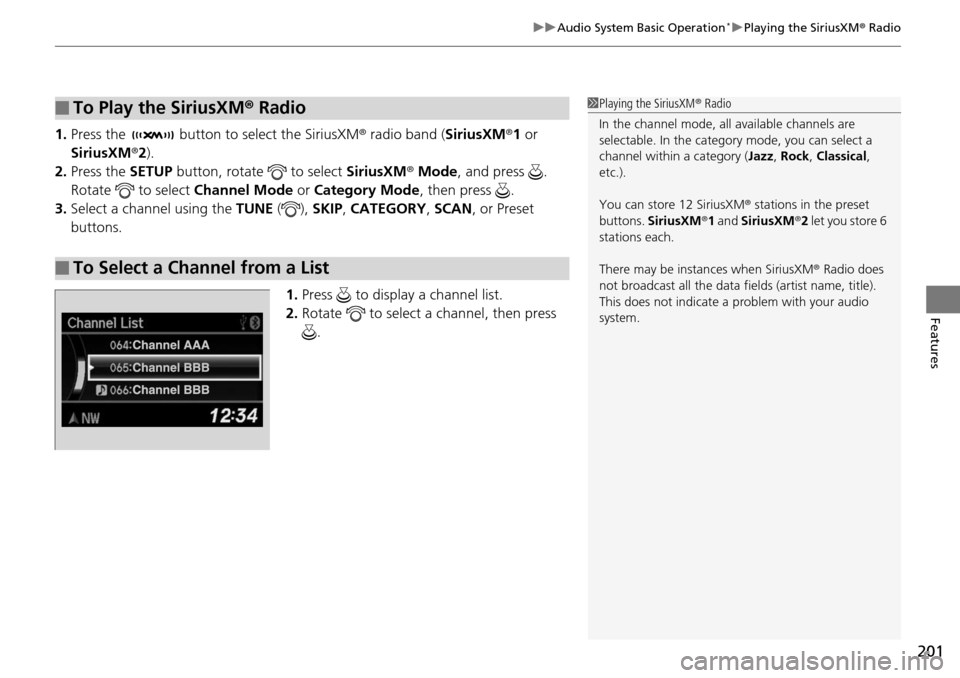 Acura RDX 2016 Manual PDF 201
uuAudio System Basic Operation*uPlaying the SiriusXM ® Radio
Features
1. Press the button to select the SiriusXM ® radio band ( SiriusXM®1 or
SiriusXM ®2).
2. Press the SETUP button, rotat Acura RDX 2016 Manual PDF 201
uuAudio System Basic Operation*uPlaying the SiriusXM ® Radio
Features
1. Press the button to select the SiriusXM ® radio band ( SiriusXM®1 or
SiriusXM ®2).
2. Press the SETUP button, rotat