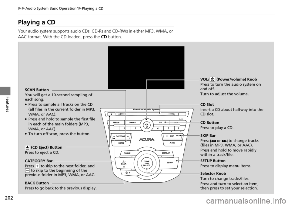Acura RDX 2016 Manual PDF 202
uuAudio System Basic Operation*uPlaying a CD
Features
Playing a CD
Your audio system supports audio CDs, CD-Rs and CD-RWs in either MP3, WMA, or
AAC format. With the CD loaded, press the CD but Acura RDX 2016 Manual PDF 202
uuAudio System Basic Operation*uPlaying a CD
Features
Playing a CD
Your audio system supports audio CDs, CD-Rs and CD-RWs in either MP3, WMA, or
AAC format. With the CD loaded, press the CD but
