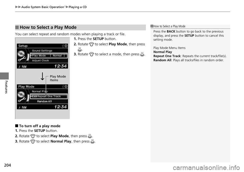 Acura RDX 2016 Manual PDF uuAudio System Basic Operation*uPlaying a CD
204
Features
You can select repeat and random modes when playing a track or file.
1.Press the SETUP button.
2. Rotate to select Play Mode, then press
Acura RDX 2016 Manual PDF uuAudio System Basic Operation*uPlaying a CD
204
Features
You can select repeat and random modes when playing a track or file.
1.Press the SETUP button.
2. Rotate to select Play Mode, then press
