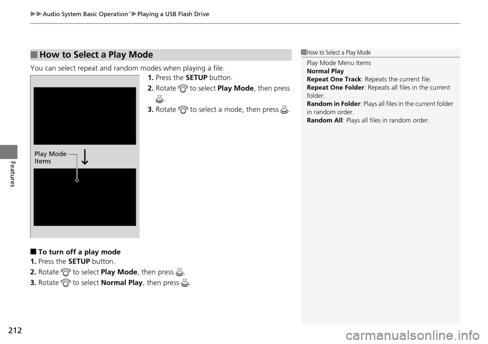 Acura RDX 2016 Owners Guide uuAudio System Basic Operation*uPlaying a USB Flash Drive
212
Features
You can select repeat and random modes when playing a file.
1.Press the  SETUP button.
2. Rotate   to select  Play Mode, then pre