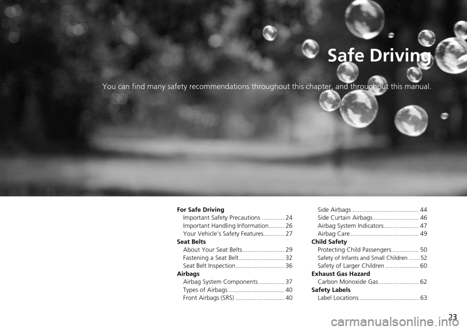 Acura RDX 2016 Owners Manual 23
Safe Driving
You can find many safety recommendations throughout this chapter, and throughout this manual.
For Safe Driving
Important Safety Precautions ............. 24
Important Handling Informat Acura RDX 2016 Owners Manual 23
Safe Driving
You can find many safety recommendations throughout this chapter, and throughout this manual.
For Safe Driving
Important Safety Precautions ............. 24
Important Handling Informat