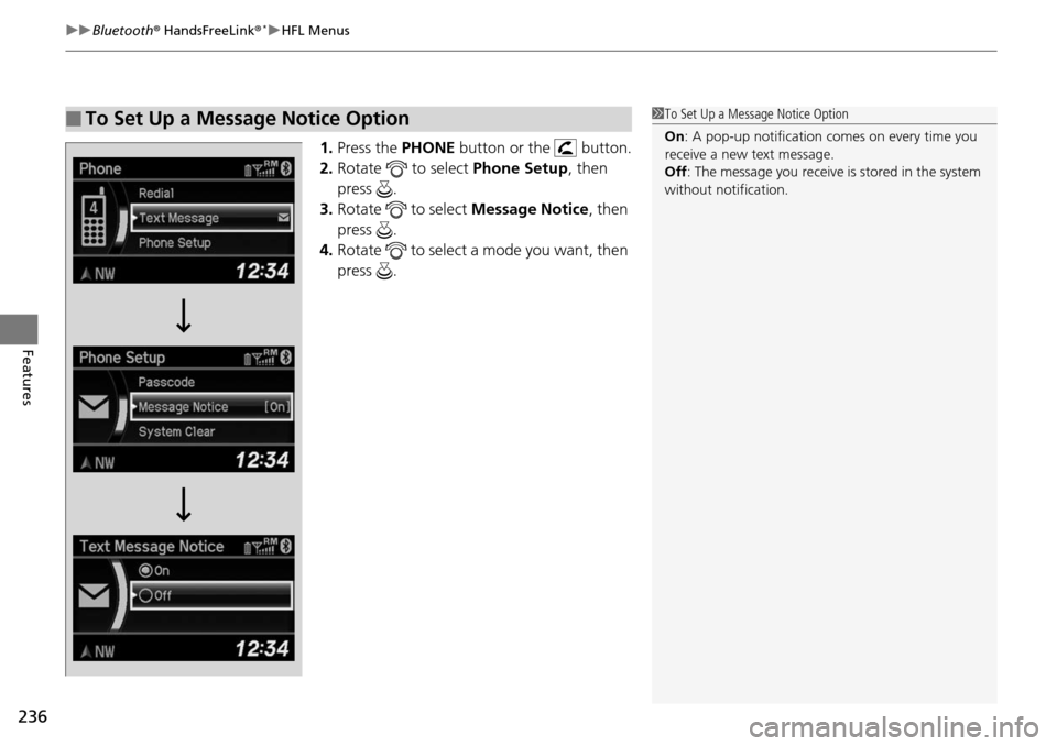Acura RDX 2016  Owners Manual uuBluetooth ® HandsFreeLink ®*uHFL Menus
236
Features
1. Press the  PHONE button or the   button.
2. Rotate   to select  Phone Setup, then 
press .
3. Rotate   to select Message Notice , then 
press
