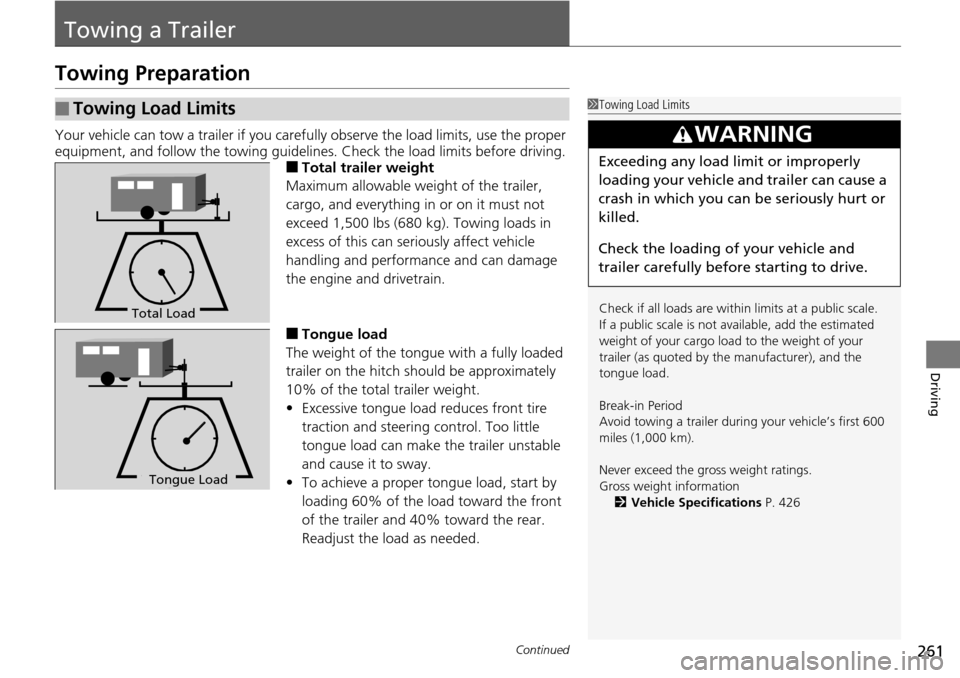 Acura RDX 2016 User Guide 261Continued
Driving
Towing a Trailer
Towing Preparation
Your vehicle can tow a trailer if you carefully observe the load limits, use the proper
equipment, and follow the towing guidelin es. Check th Acura RDX 2016 User Guide 261Continued
Driving
Towing a Trailer
Towing Preparation
Your vehicle can tow a trailer if you carefully observe the load limits, use the proper
equipment, and follow the towing guidelin es. Check th
