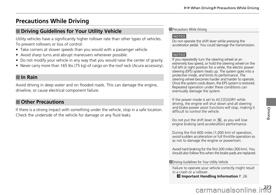 Acura RDX 2016  Owners Manual 273
uuWhen Driving uPrecautions While Driving
Driving
Precautions While Driving
Utility vehicles have a significantly higher  rollover rate than other types of vehicles. 
To prevent rollovers  or loss