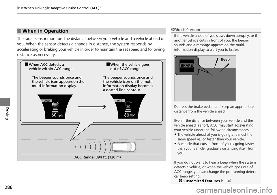 Acura RDX 2016 Owners Guide uuWhen Driving uAdaptive Cruise Control (ACC)*
286
Driving
The radar sensor monitors the distance be tween your vehicle and a vehicle ahead of
you. When the sensor detects a change in distance, the s Acura RDX 2016 Owners Guide uuWhen Driving uAdaptive Cruise Control (ACC)*
286
Driving
The radar sensor monitors the distance be tween your vehicle and a vehicle ahead of
you. When the sensor detects a change in distance, the s