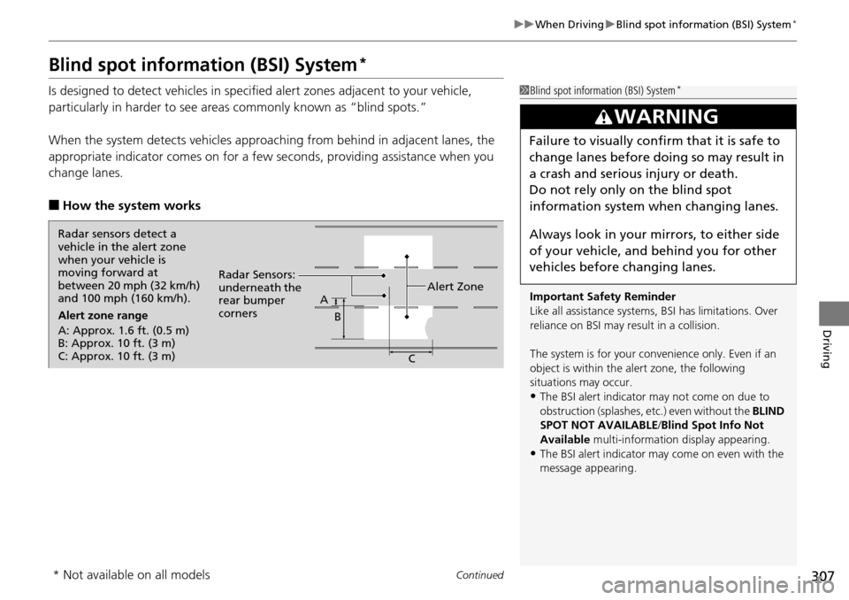 Acura RDX 2016 Owners Guide 307
uuWhen Driving uBlind spot information (BSI) System*
Continued
Driving
Blind spot informa tion (BSI) System*
Is designed to detect vehicles in specified alert zones adjacent to your vehicle,
part Acura RDX 2016 Owners Guide 307
uuWhen Driving uBlind spot information (BSI) System*
Continued
Driving
Blind spot informa tion (BSI) System*
Is designed to detect vehicles in specified alert zones adjacent to your vehicle,
part