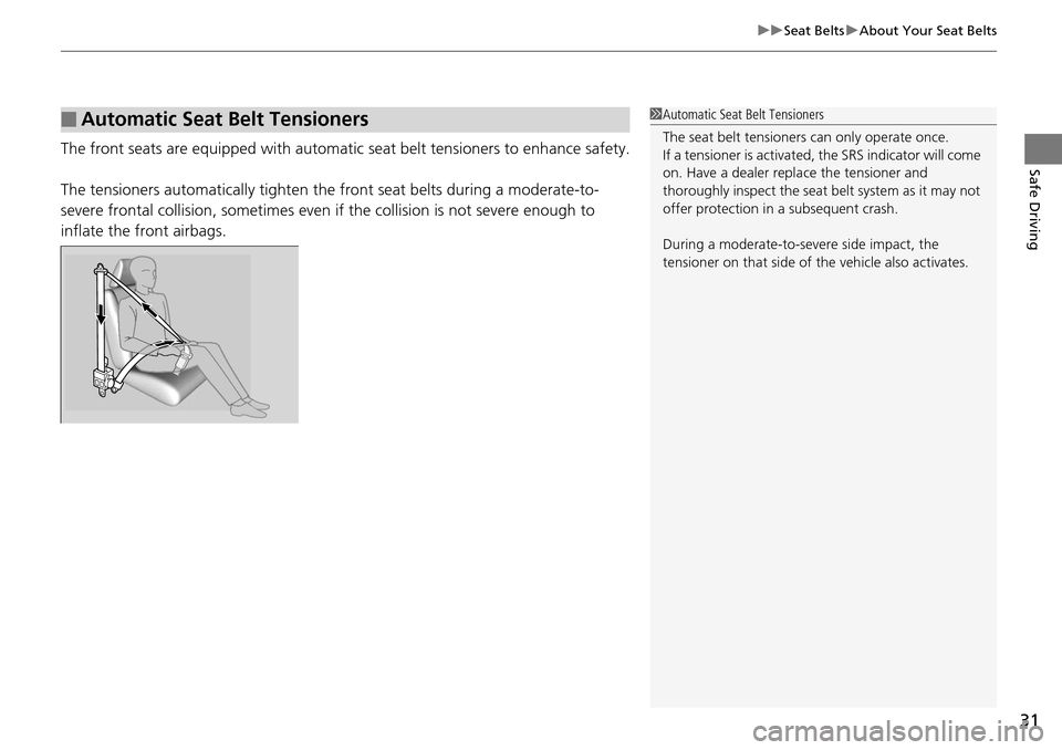 Acura RDX 2016 Owners Guide 31
uuSeat Belts uAbout Your Seat Belts
Safe DrivingThe front seats are equipped with automatic seat belt tensioners to enhance safety.
The tensioners automatically tighten the front seat belts durin Acura RDX 2016 Owners Guide 31
uuSeat Belts uAbout Your Seat Belts
Safe DrivingThe front seats are equipped with automatic seat belt tensioners to enhance safety.
The tensioners automatically tighten the front seat belts durin